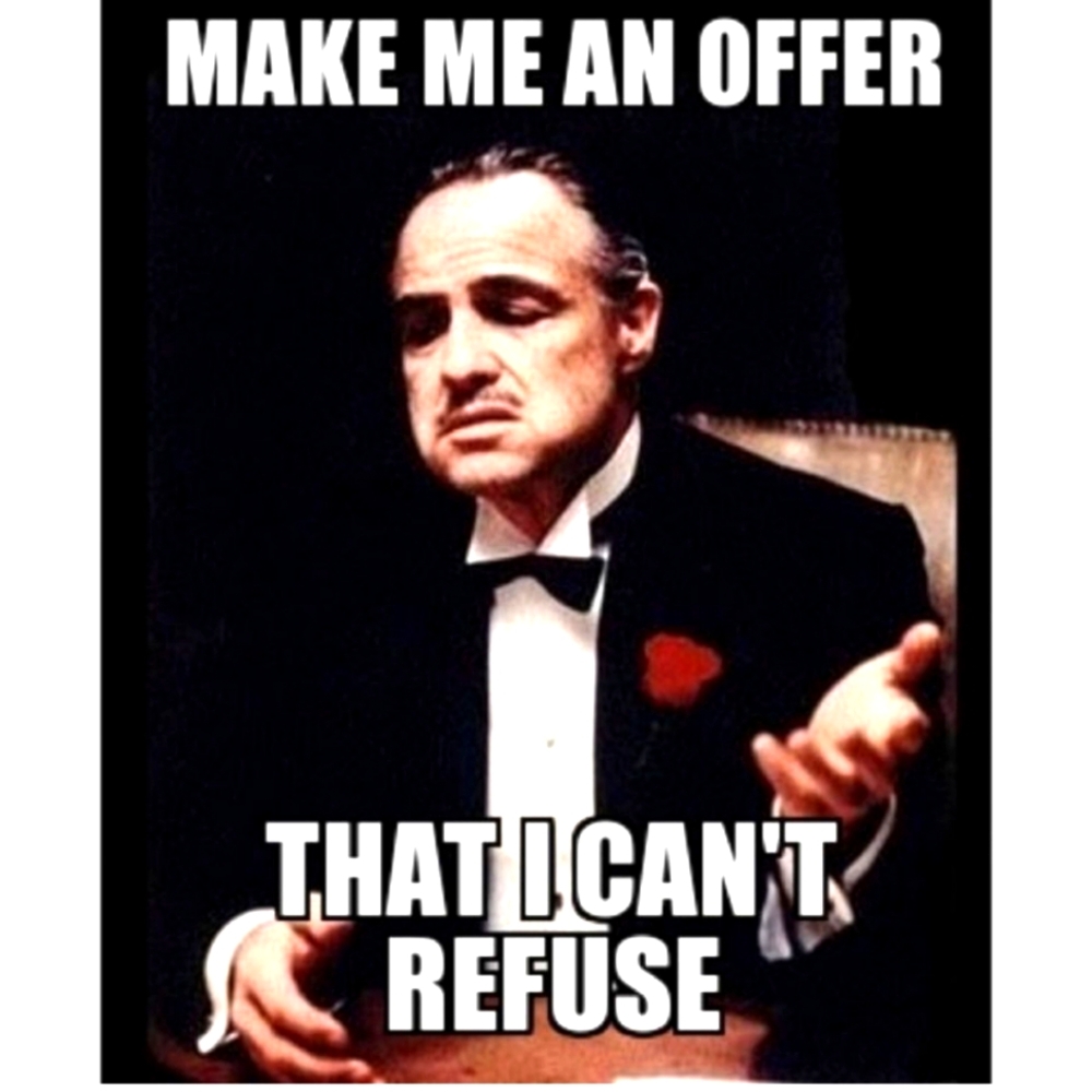 Make me an offer that can't be refused